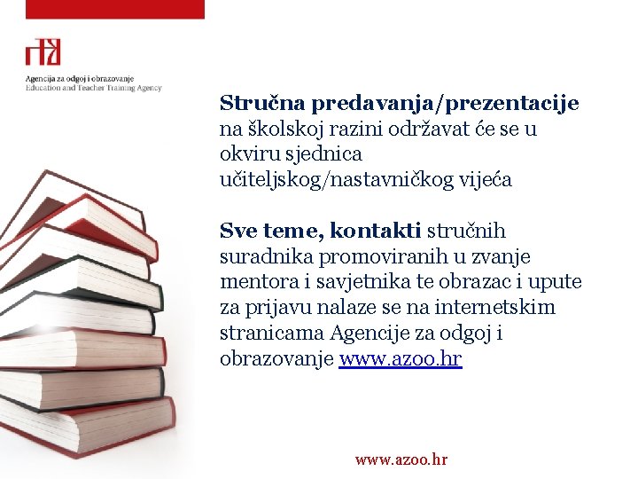 Stručna predavanja/prezentacije na školskoj razini održavat će se u okviru sjednica učiteljskog/nastavničkog vijeća Sve