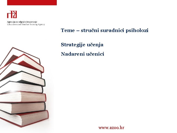 Teme – stručni suradnici psiholozi Strategije učenja Nadareni učenici www. azoo. hr 