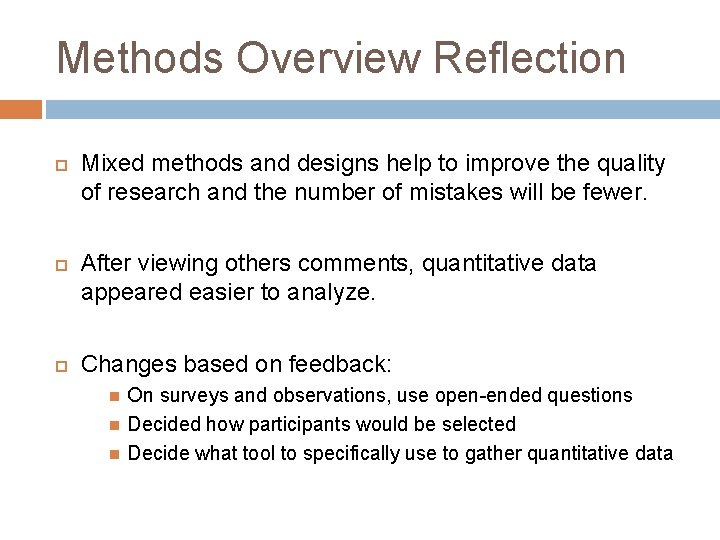 Methods Overview Reflection Mixed methods and designs help to improve the quality of research