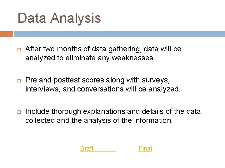 Data Analysis After two months of data gathering, data will be analyzed to eliminate