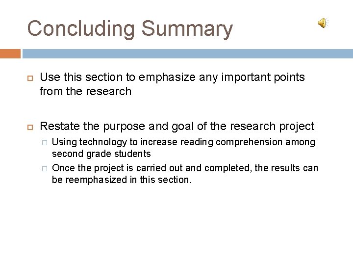 Concluding Summary Use this section to emphasize any important points from the research Restate