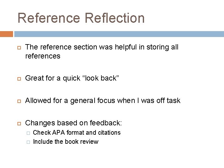 Reference Reflection The reference section was helpful in storing all references Great for a