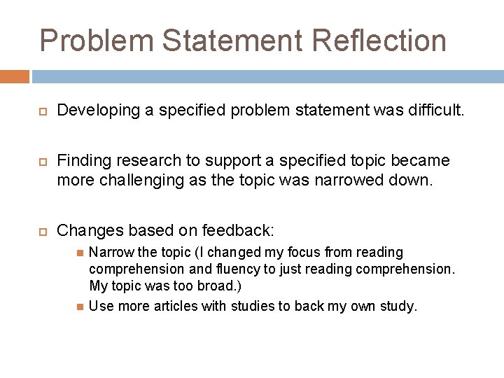 Problem Statement Reflection Developing a specified problem statement was difficult. Finding research to support