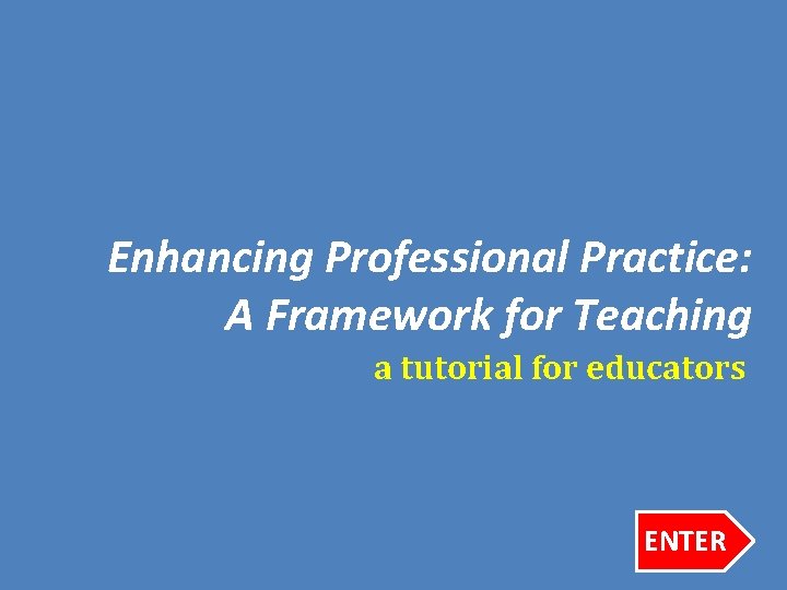 Enhancing Professional Practice: A Framework for Teaching a tutorial for educators ENTER 