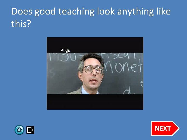 Does good teaching look anything like this? NEXT 