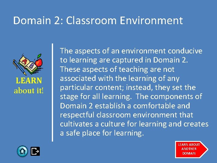 Domain 2: Classroom Environment LEARN about it! The aspects of an environment conducive to