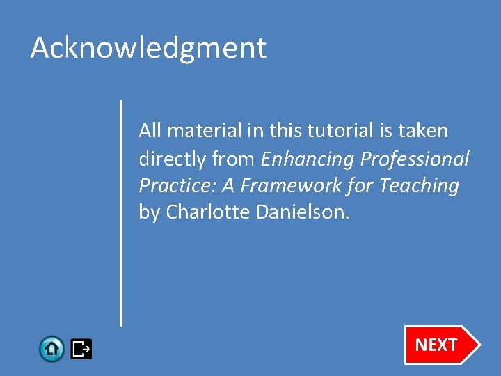 Acknowledgment All material in this tutorial is taken directly from Enhancing Professional Practice: A