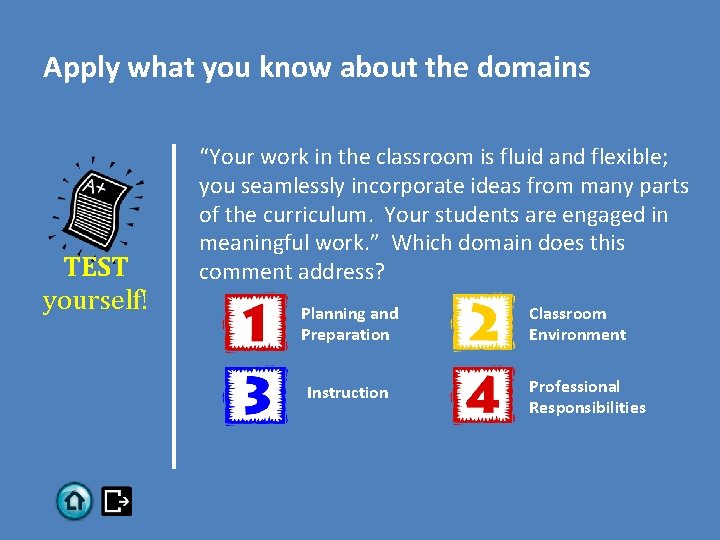 Apply what you know about the domains TEST yourself! “Your work in the classroom