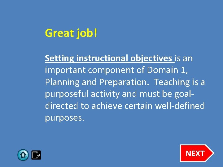 Great job! Setting instructional objectives is an important component of Domain 1, Planning and