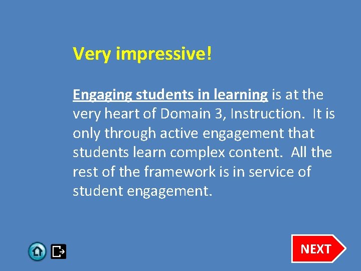 Very impressive! Engaging students in learning is at the very heart of Domain 3,