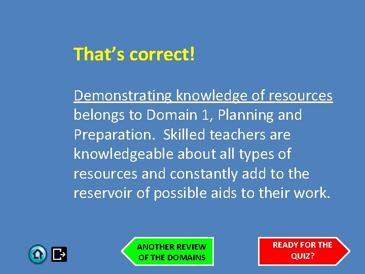 That’s correct! Demonstrating knowledge of resources belongs to Domain 1, Planning and Preparation. Skilled