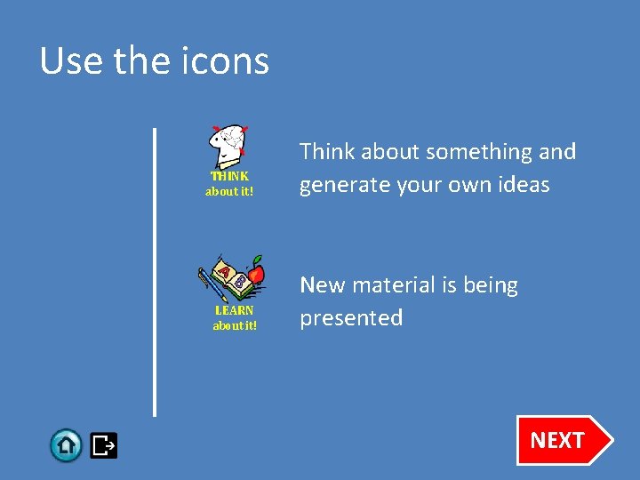 Use the icons THINK about it! LEARN about it! Think about something and generate