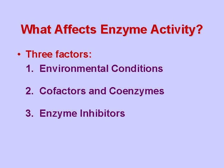 What Affects Enzyme Activity? • Three factors: 1. Environmental Conditions 2. Cofactors and Coenzymes