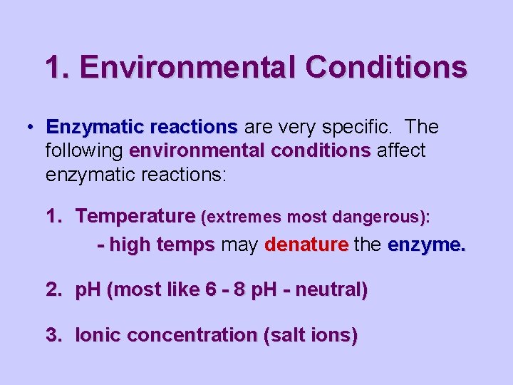 1. Environmental Conditions • Enzymatic reactions are very specific. The following environmental conditions affect