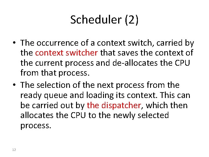 Scheduler (2) • The occurrence of a context switch, carried by the context switcher