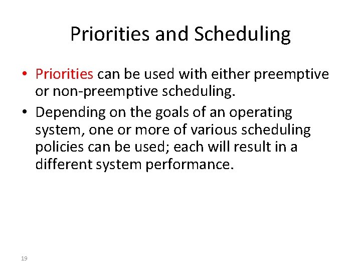 Priorities and Scheduling • Priorities can be used with either preemptive or non-preemptive scheduling.