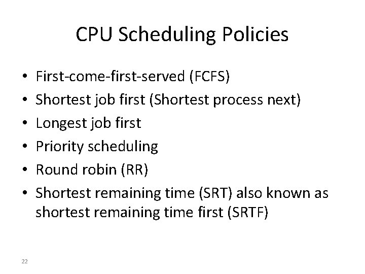 CPU Scheduling Policies • • • 22 First-come-first-served (FCFS) Shortest job first (Shortest process