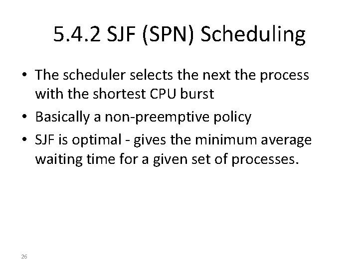 5. 4. 2 SJF (SPN) Scheduling • The scheduler selects the next the process