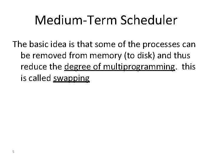 Medium-Term Scheduler The basic idea is that some of the processes can be removed