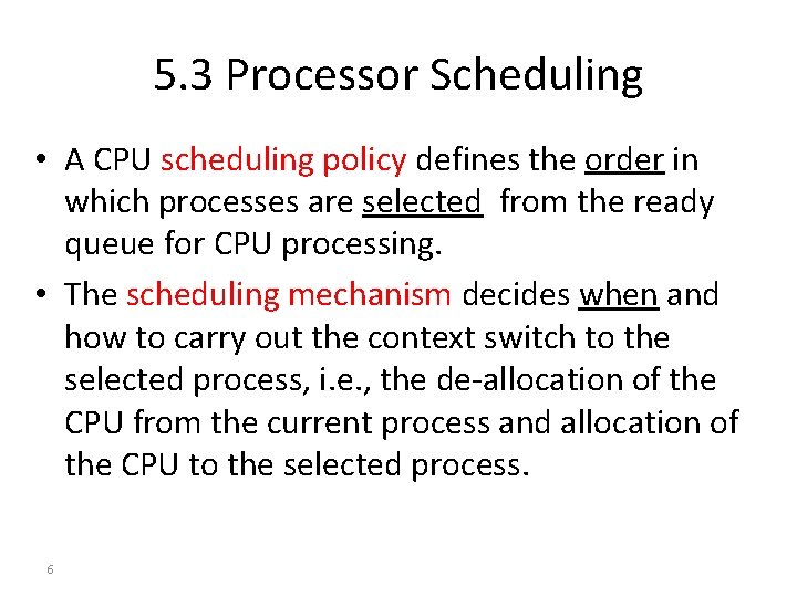 5. 3 Processor Scheduling • A CPU scheduling policy defines the order in which