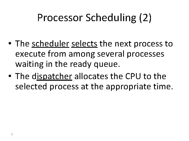 Processor Scheduling (2) • The scheduler selects the next process to execute from among