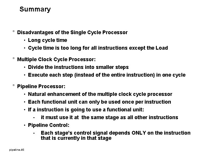 Summary ° Disadvantages of the Single Cycle Processor • Long cycle time • Cycle