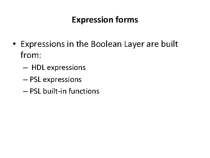 Expression forms • Expressions in the Boolean Layer are built from: – HDL expressions
