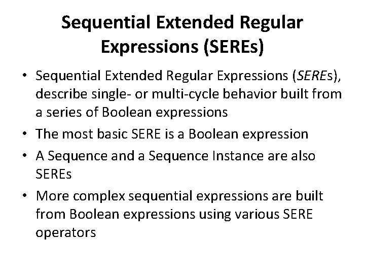 Sequential Extended Regular Expressions (SEREs) • Sequential Extended Regular Expressions (SEREs), describe single- or