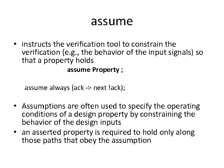 assume • instructs the verification tool to constrain the verification (e. g. , the