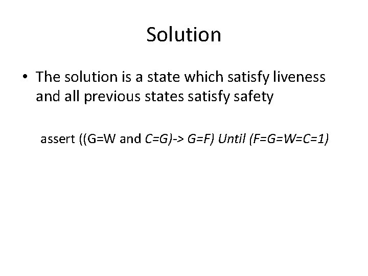 Solution • The solution is a state which satisfy liveness and all previous states