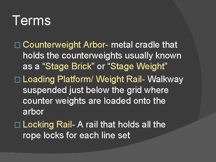 Terms � Counterweight Arbor- metal cradle that holds the counterweights usually known as a