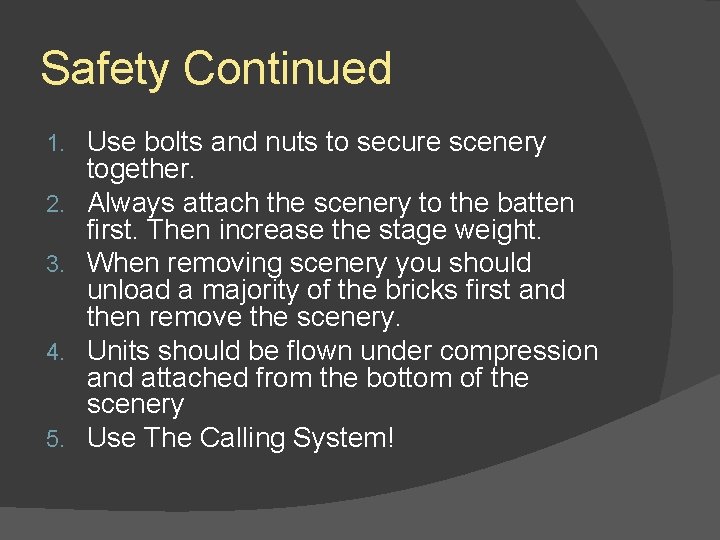 Safety Continued 1. 2. 3. 4. 5. Use bolts and nuts to secure scenery