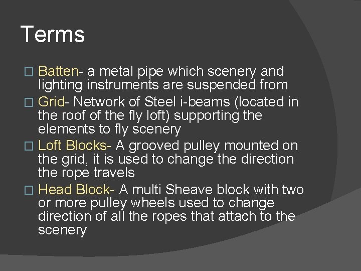 Terms Batten- a metal pipe which scenery and lighting instruments are suspended from �