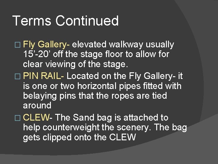 Terms Continued � Fly Gallery- elevated walkway usually 15’-20’ off the stage floor to