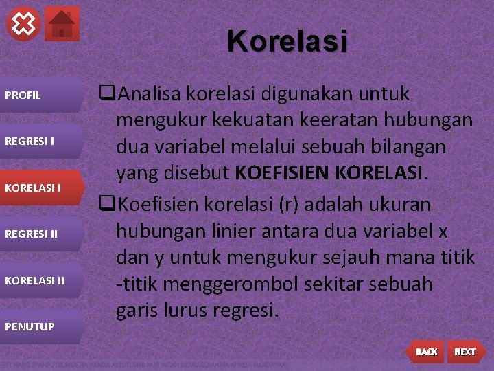 Korelasi PROFIL REGRESI I KORELASI I REGRESI II KORELASI II PENUTUP q. Analisa korelasi