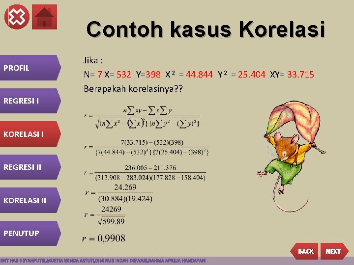 Contoh kasus Korelasi PROFIL Jika : N= 7 X= 532 Y=398 X 2 =