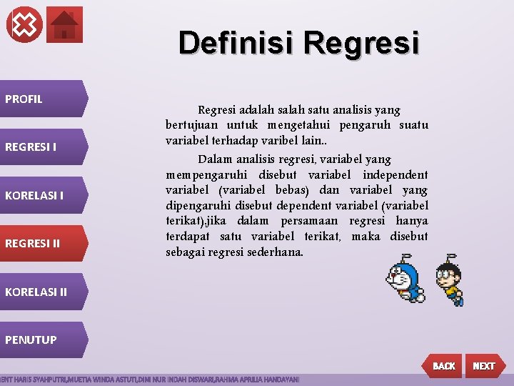 Definisi Regresi PROFIL REGRESI I KORELASI I REGRESI II Regresi adalah satu analisis yang