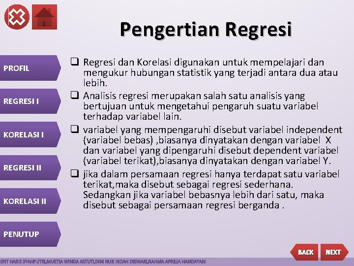 Pengertian Regresi PROFIL REGRESI I KORELASI I REGRESI II KORELASI II q Regresi dan