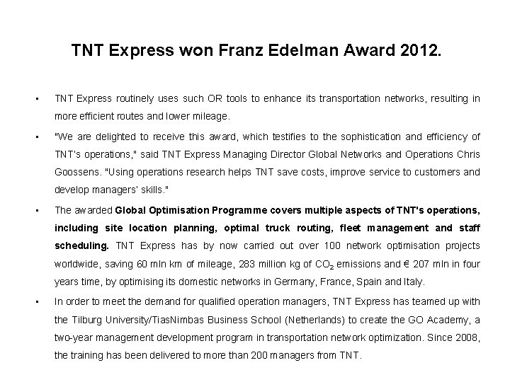 TNT Express won Franz Edelman Award 2012. • TNT Express routinely uses such OR