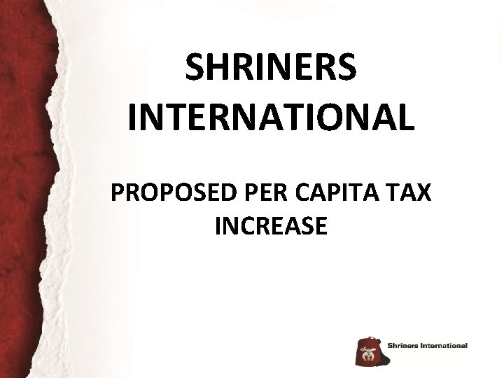SHRINERS INTERNATIONAL PROPOSED PER CAPITA TAX INCREASE We