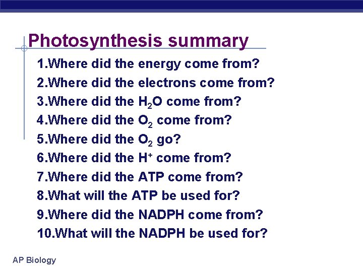 Photosynthesis summary 1. Where did the energy come from? 2. Where did the electrons