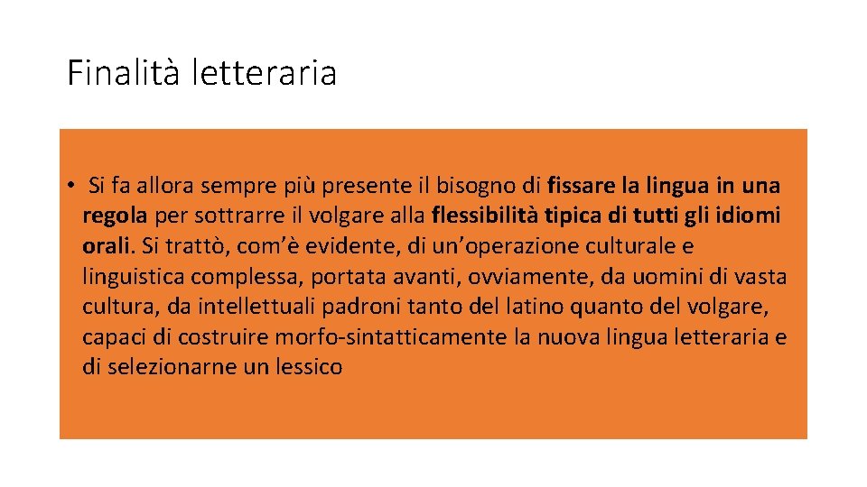 Finalità letteraria • Si fa allora sempre più presente il bisogno di fissare la