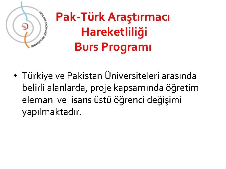 Pak-Türk Araştırmacı Hareketliliği Burs Programı • Türkiye ve Pakistan Üniversiteleri arasında belirli alanlarda, proje