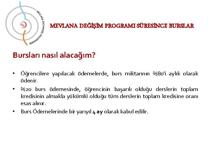 MEVLANA DEĞİŞİM PROGRAMI SÜRESİNCE BURSLAR Bursları nasıl alacağım? • Öğrencilere yapılacak ödemelerde, burs miktarının