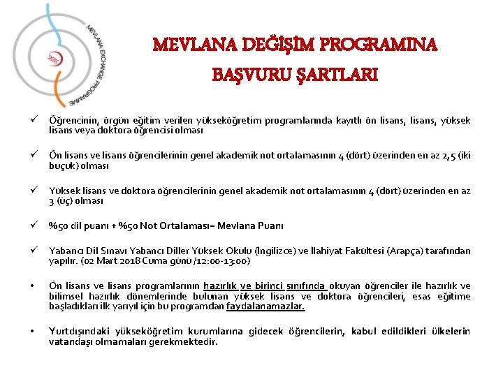 MEVLANA DEĞİŞİM PROGRAMINA BAŞVURU ŞARTLARI ü Öğrencinin, örgün eğitim verilen yükseköğretim programlarında kayıtlı ön