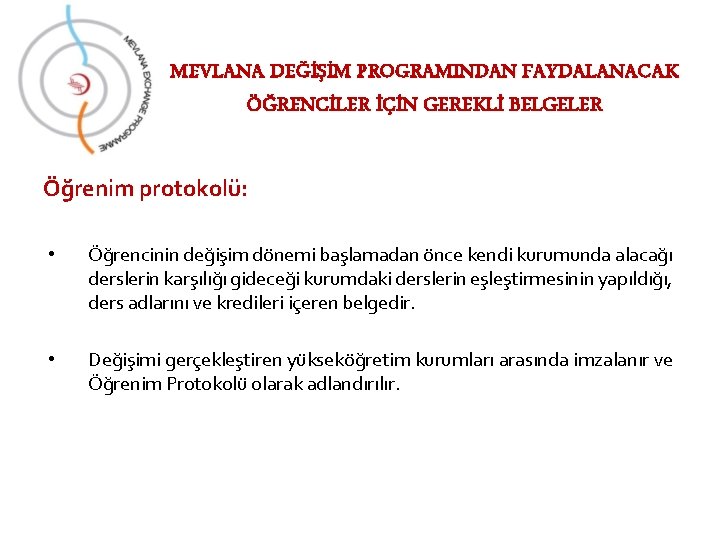 MEVLANA DEĞİŞİM PROGRAMINDAN FAYDALANACAK ÖĞRENCİLER İÇİN GEREKLİ BELGELER Öğrenim protokolü: • Öğrencinin değişim dönemi