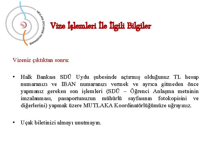 Vize İşlemleri İle İlgili Bilgiler Vizeniz çıktıktan sonra: • Halk Bankası SDÜ Uydu şubesinde