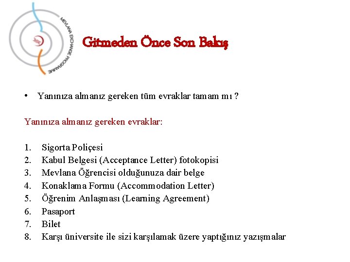 Gitmeden Önce Son Bakış • Yanınıza almanız gereken tüm evraklar tamam mı ? Yanınıza