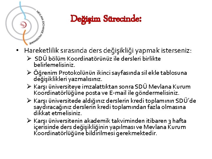 Değişim Sürecinde: • Hareketlilik sırasında ders değişikliği yapmak isterseniz: Ø SDÜ bölüm Koordinatörünüz ile