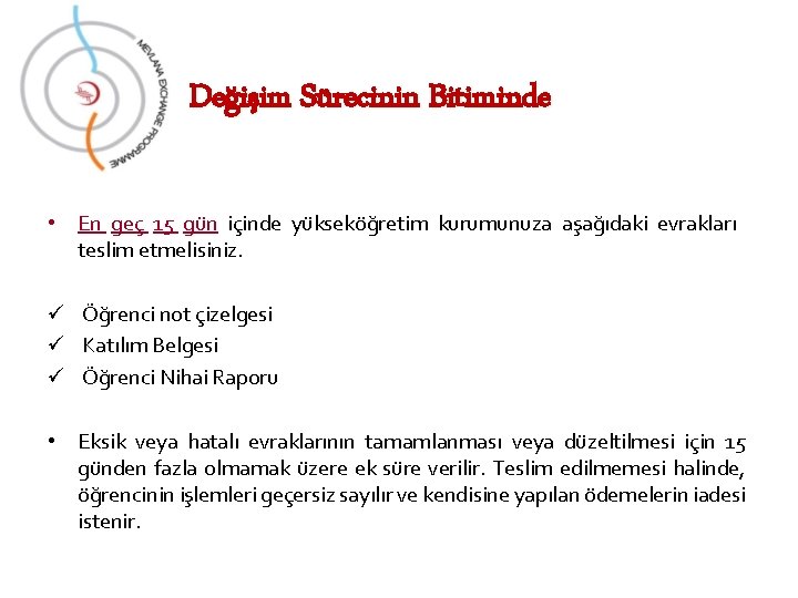 Değişim Sürecinin Bitiminde • En geç 15 gün içinde yükseköğretim kurumunuza aşağıdaki evrakları teslim